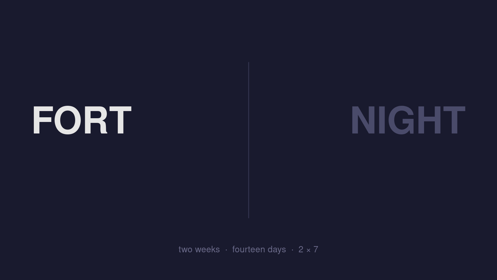 FORT | NIGHT — the word splits down the middle